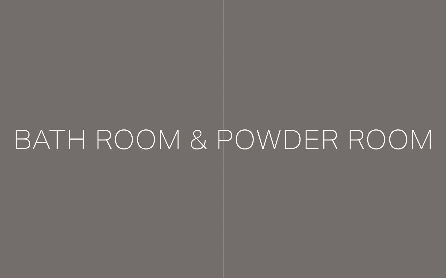 BATH ROOM & POWDER ROOM